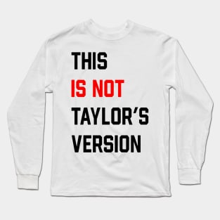 This Is Not Taylor's Version Long Sleeve T-Shirt